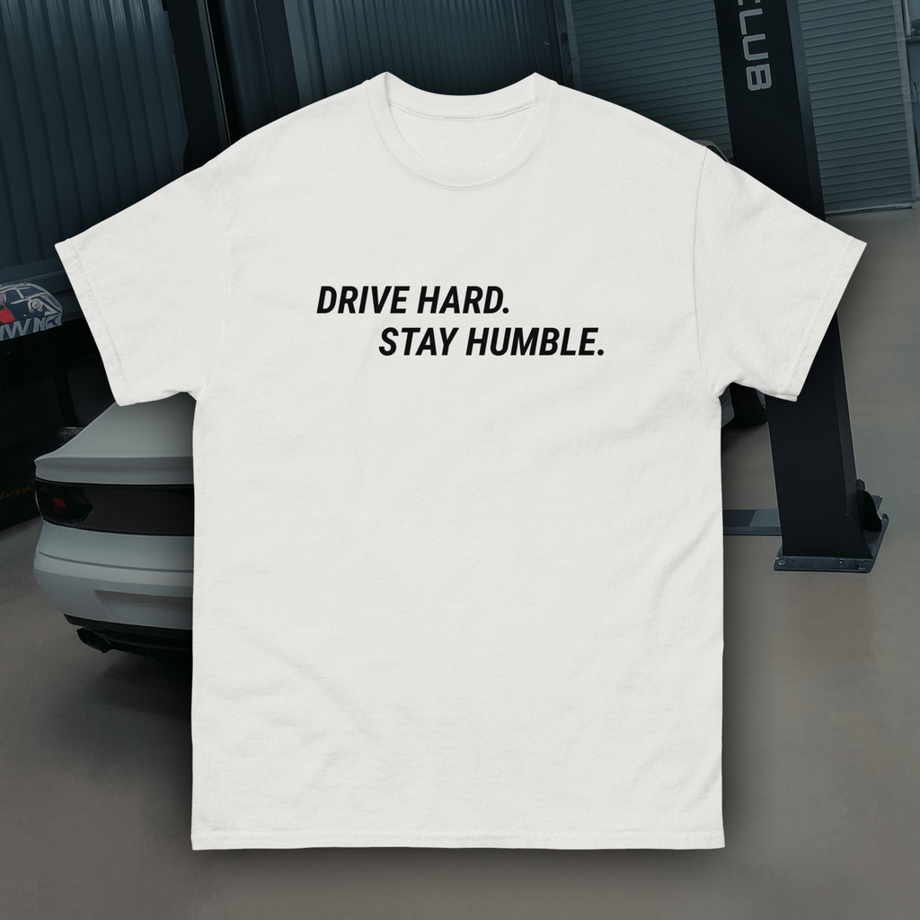 DRIVE HARD. STAY HUMBLE - Classic Unisex Tee