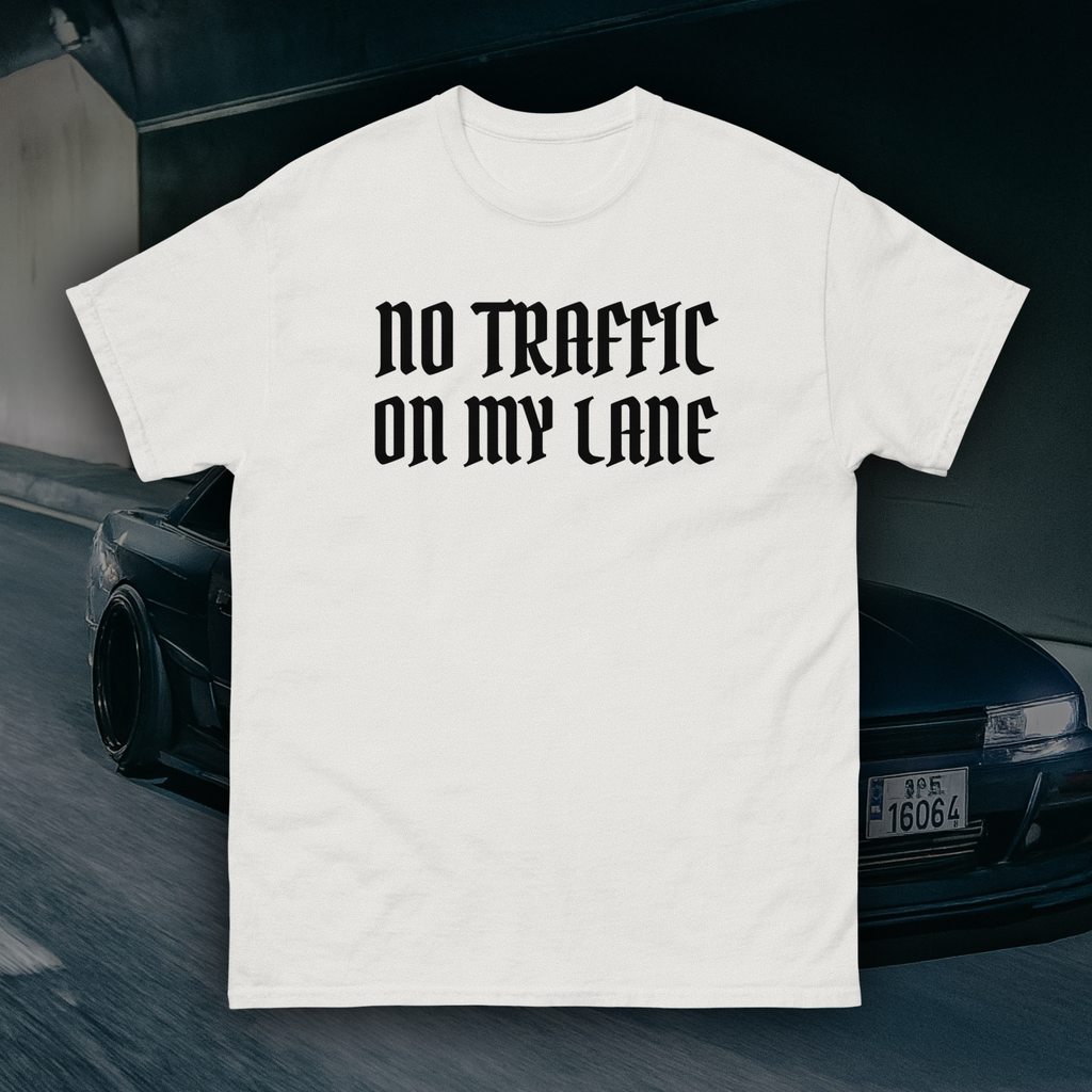 NO TRAFFIC ON MY LANE — Classic Unisex Tee