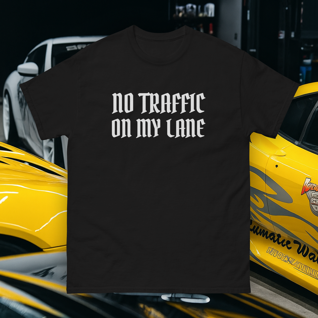 NO TRAFFIC ON MY LANE — Classic Unisex Tee