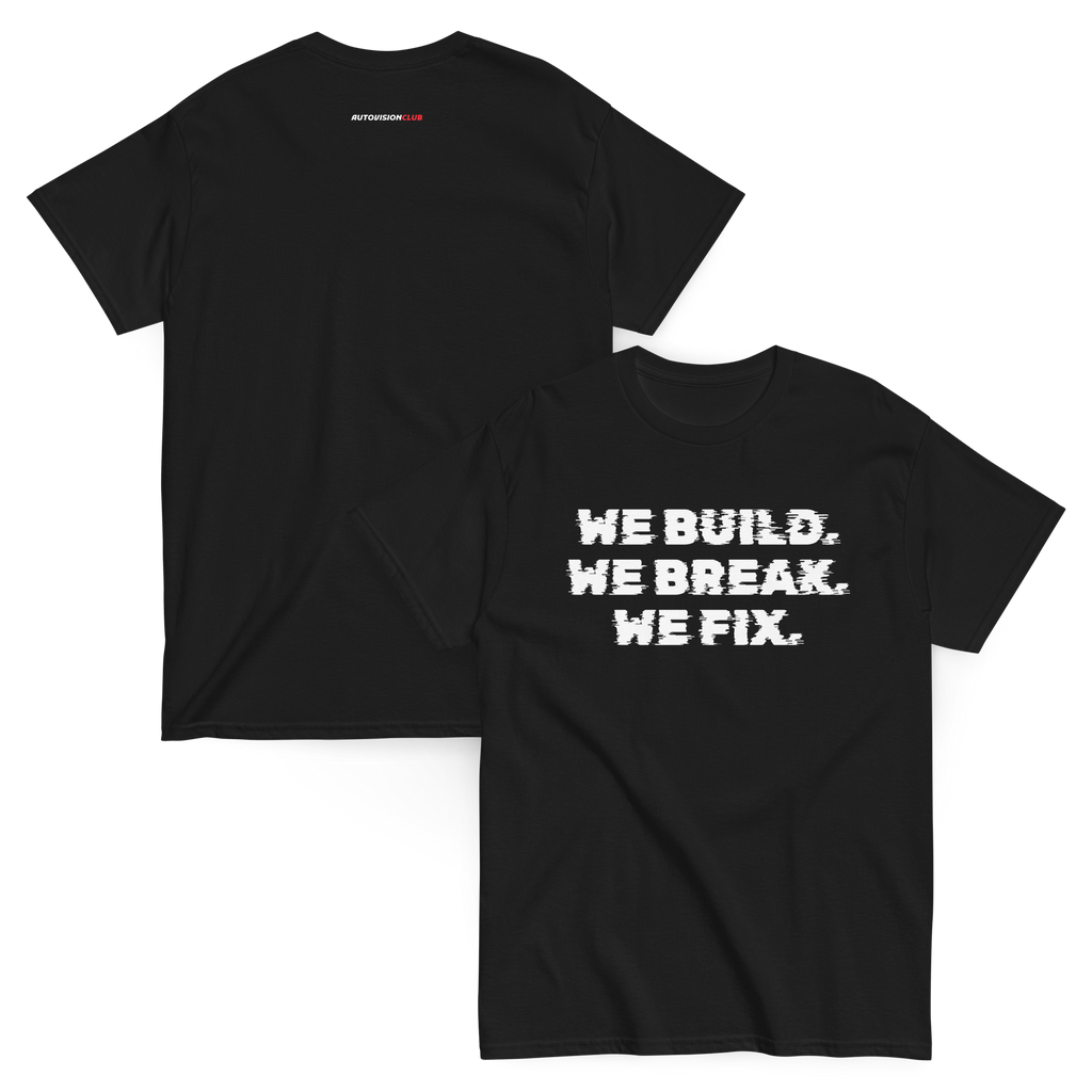 WE BUILD. WE BREAK. WE FIX — Classic Unisex Tee