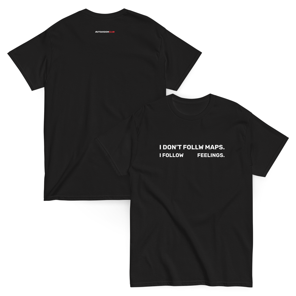 I DON’T FOLLOW MAPS. I FOLLOW FEELINGS — Classic Unisex Tee