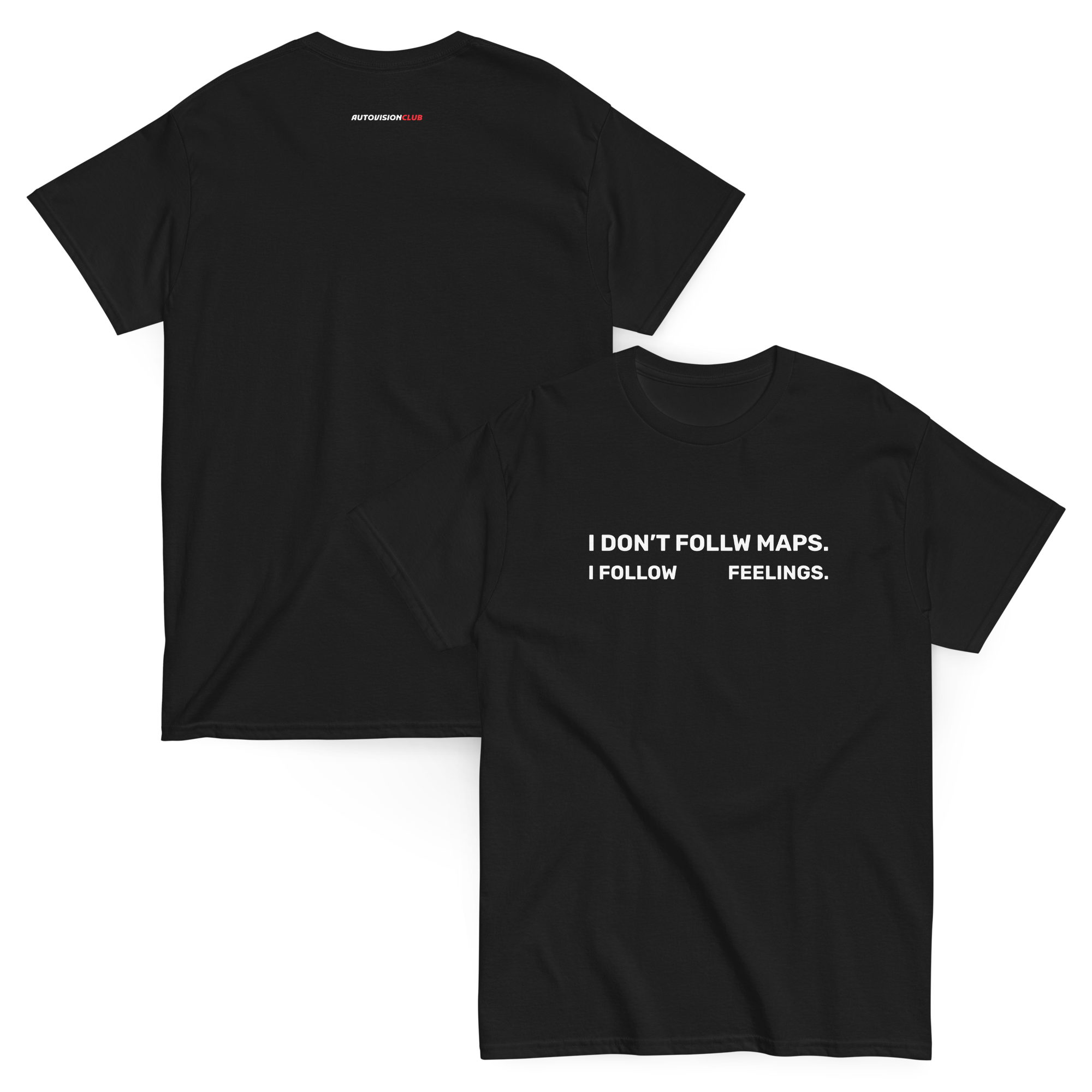 I DON’T FOLLOW MAPS. I FOLLOW FEELINGS — Classic Unisex Tee