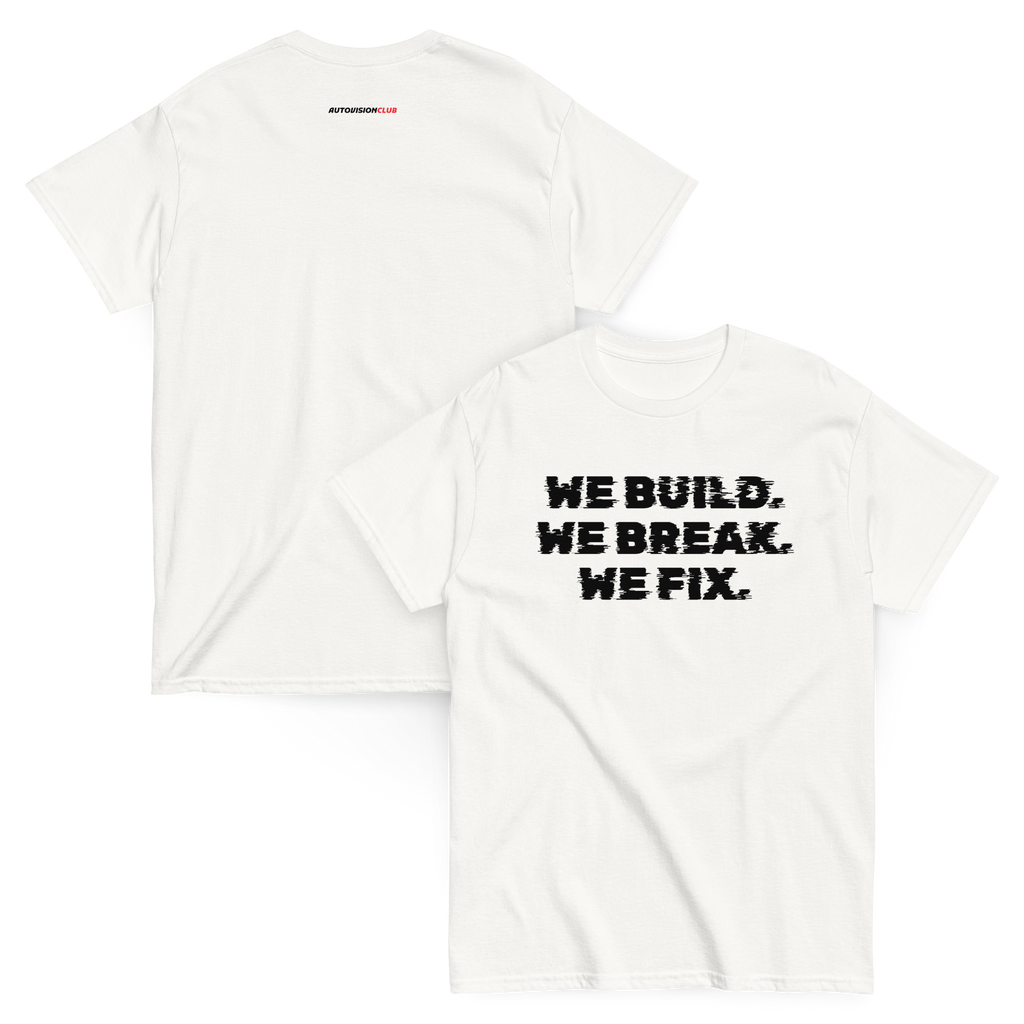 WE BUILD. WE BREAK. WE FIX. - Classic Unisex Tee